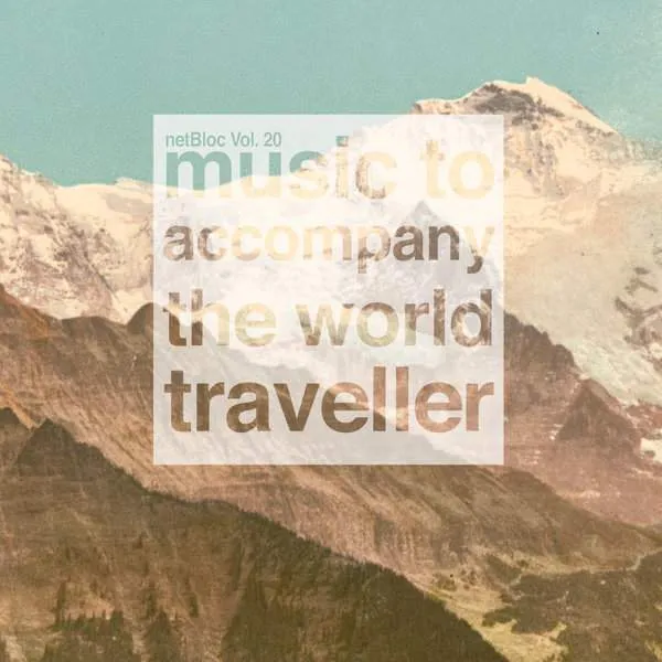 Album Cover for “netBloc Volume 20 (music to accompany the world traveller)” by Various Artists