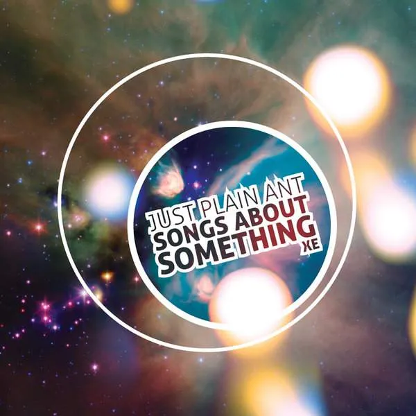 Album Cover for “Songs About Something XE” by Just Plain Ant