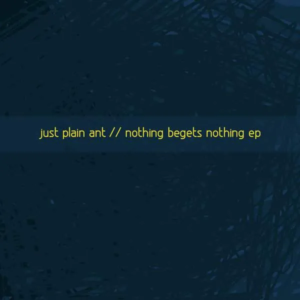 Album cover for “Nothing Begets Nothing EP” by Just Plain Ant