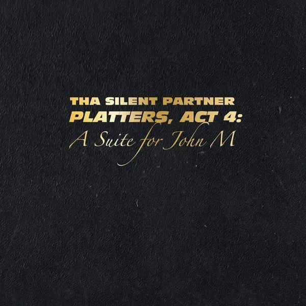 Album cover for “Platters, Act 4: A Suite For John M” by Tha Silent Partner