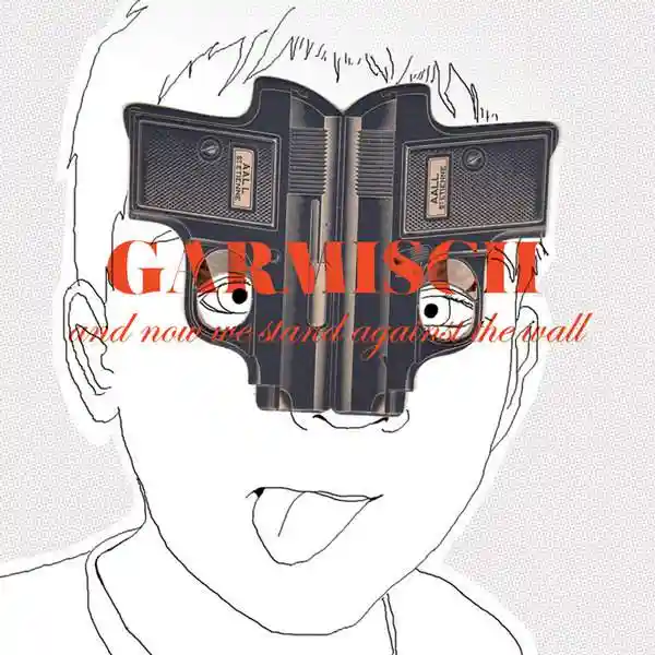 Album cover for “And Now We Stand Against The Wall” by Garmisch