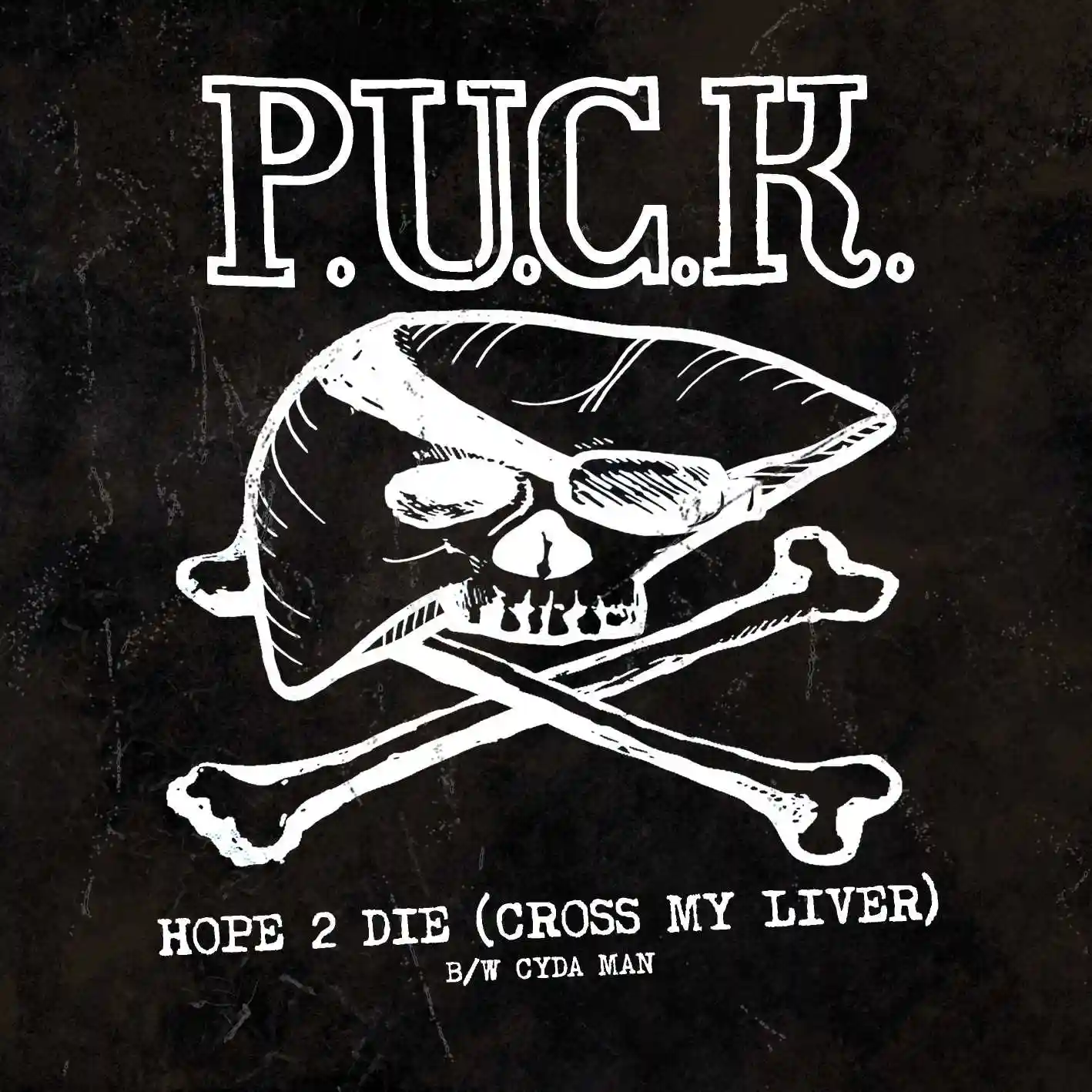Album cover for “Hope 2 Die (Cross My Liver) B/W Cyda Man” by P.U.C.K.
