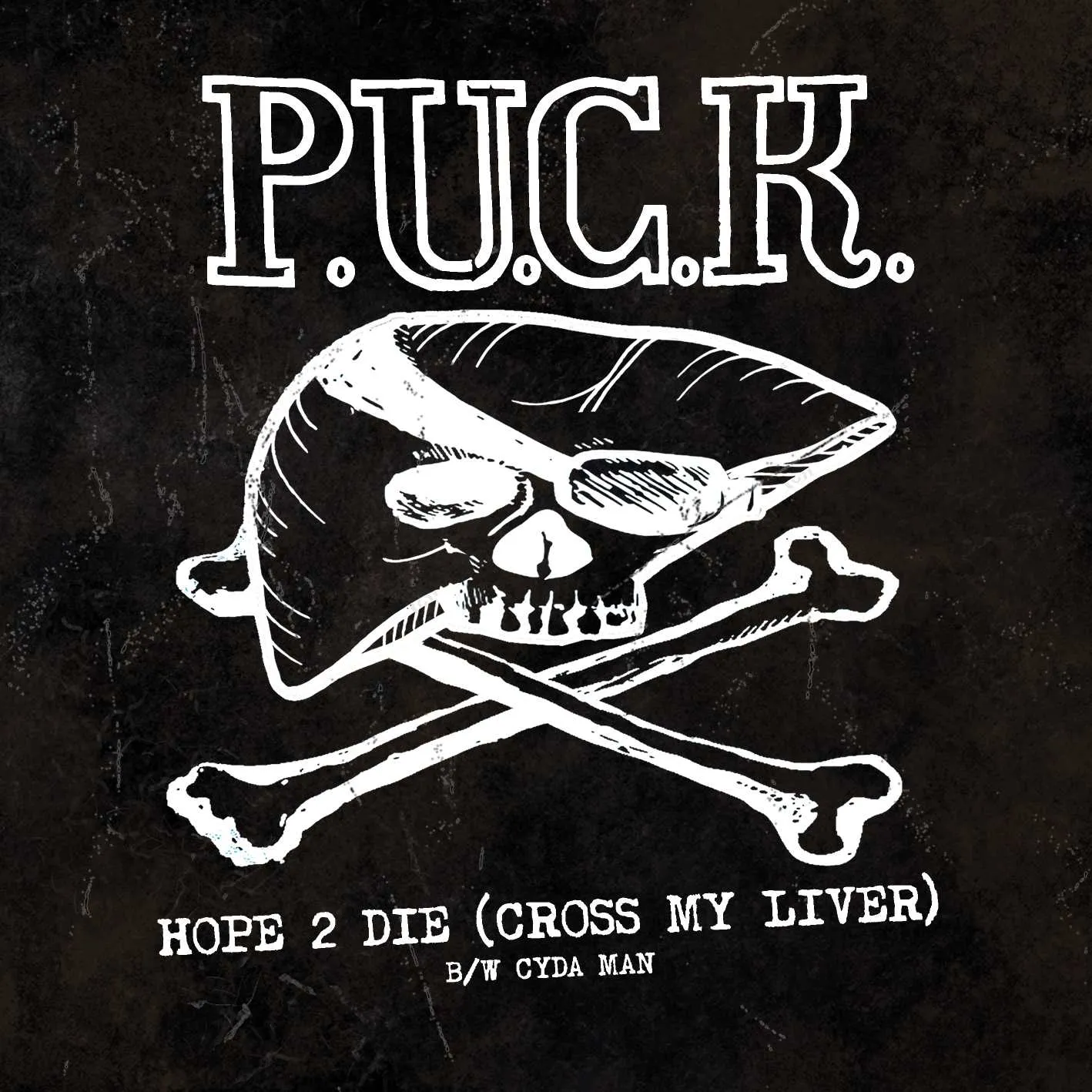 Album cover for “Hope 2 Die (Cross My Liver) B/W Cyda Man” by P.U.C.K.