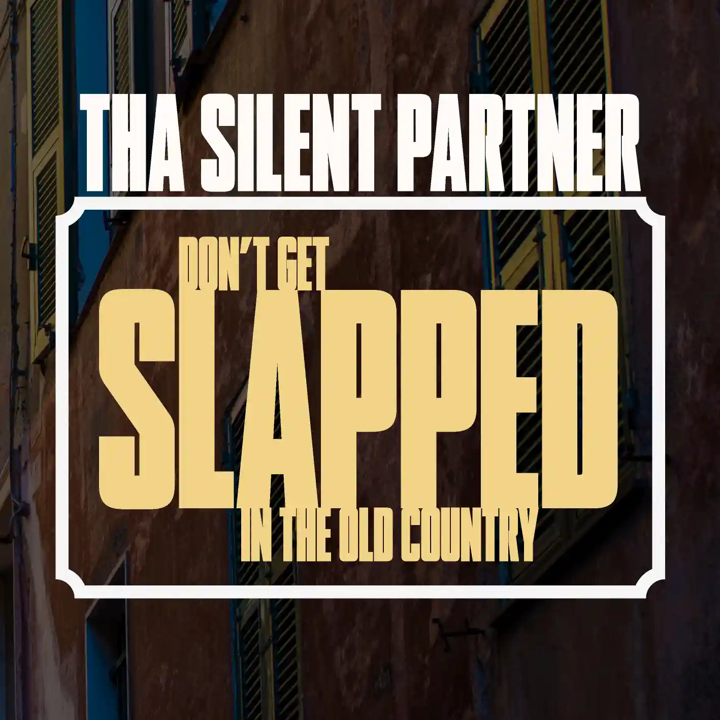 Cover art for “Don’t Get Slapped In The Old Country” by Tha Silent Partner