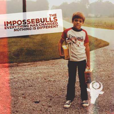 Cover of “Everything Has Changed; Nothing Is Different” by The Impossebulls